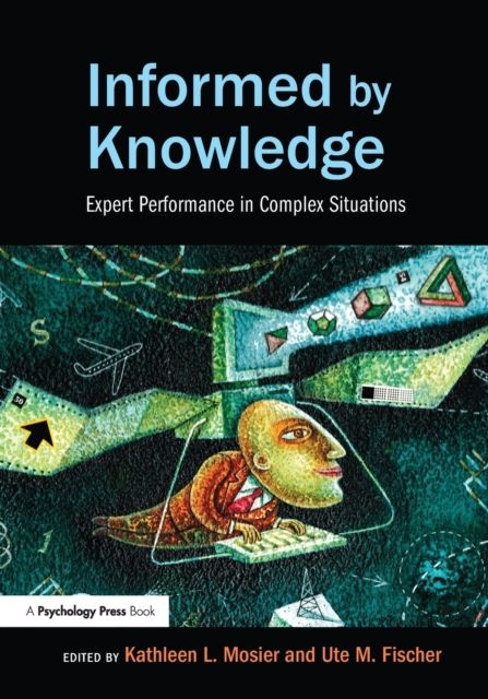 Informed by Knowledge : Expert Performance in Complex Situations