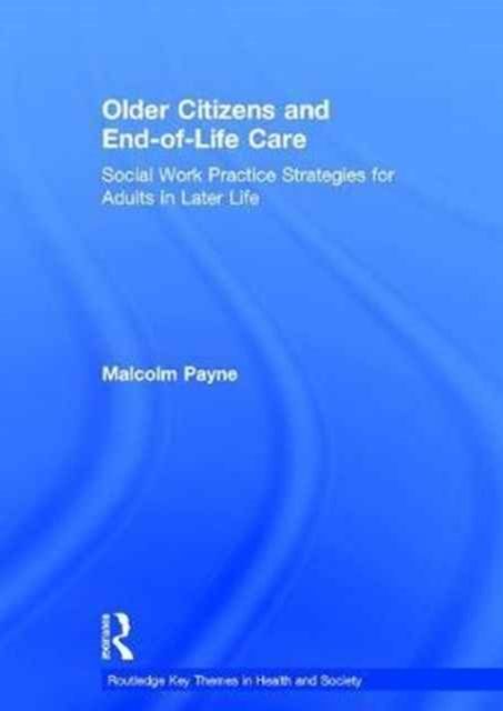 Older Citizens and End-of-Life Care : Social Work Practice Strategies for Adults in Later Life