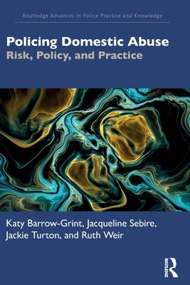 Policing Domestic Abuse : Risk, Policy, and Practice