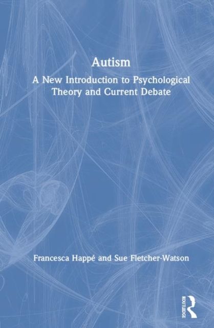 Autism : A New Introduction to Psychological Theory and Current Debate