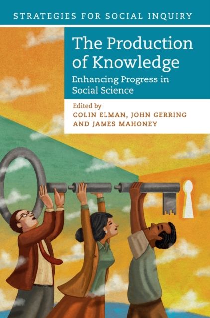 The Production of Knowledge : Enhancing Progress in Social Science