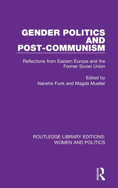 Gender Politics and Post-Communism : Reflections from Eastern Europe and the Former Soviet Union