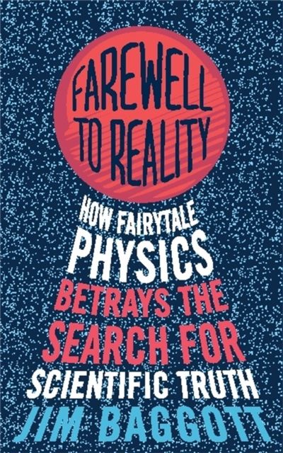 Farewell to Reality : How Fairytale Physics Betrays the Search for Scientific Truth