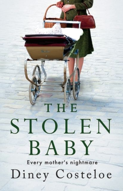 The Stolen Baby : A captivating World War 2 novel based on a true story by bestselling author Diney Costeloe