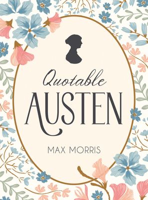 Quotable Austen : Memorable Quotes from Our Favourite Writer