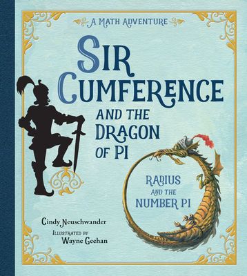 Sir Cumference and the dragon of pi : a math adventure