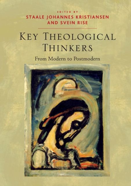 Key Theological Thinkers : From Modern to Postmodern