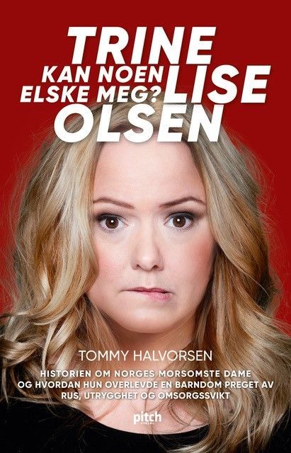 Trine Lise Olsen : kan noen elske meg? : historien om Norges morsomste dame og hvordan hun overlevde en barndom preget av rus, utrygghet og omsorgssvikt