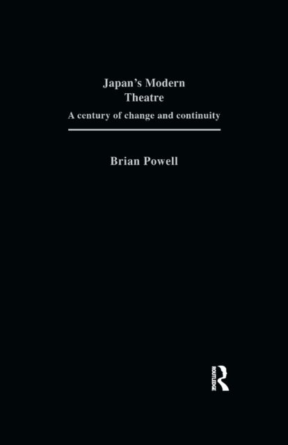 Japan's Modern Theatre : A Century of Change and Continuity