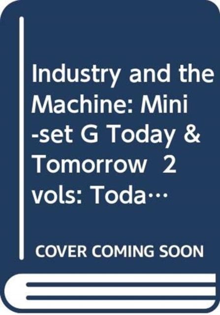 Industry and the Machine: Mini-set G Today & Tomorrow 2 vols : Today and Tomorrow