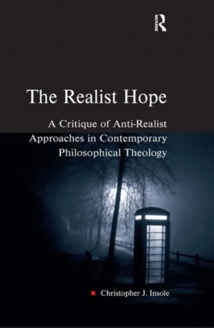 The Realist Hope : A Critique of Anti-Realist Approaches in Contemporary Philosophical Theology