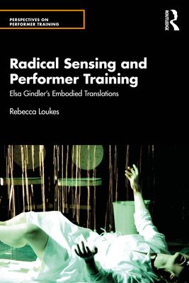 Radical Sensing and Performer Training : Elsa Gindler’s Embodied Translations