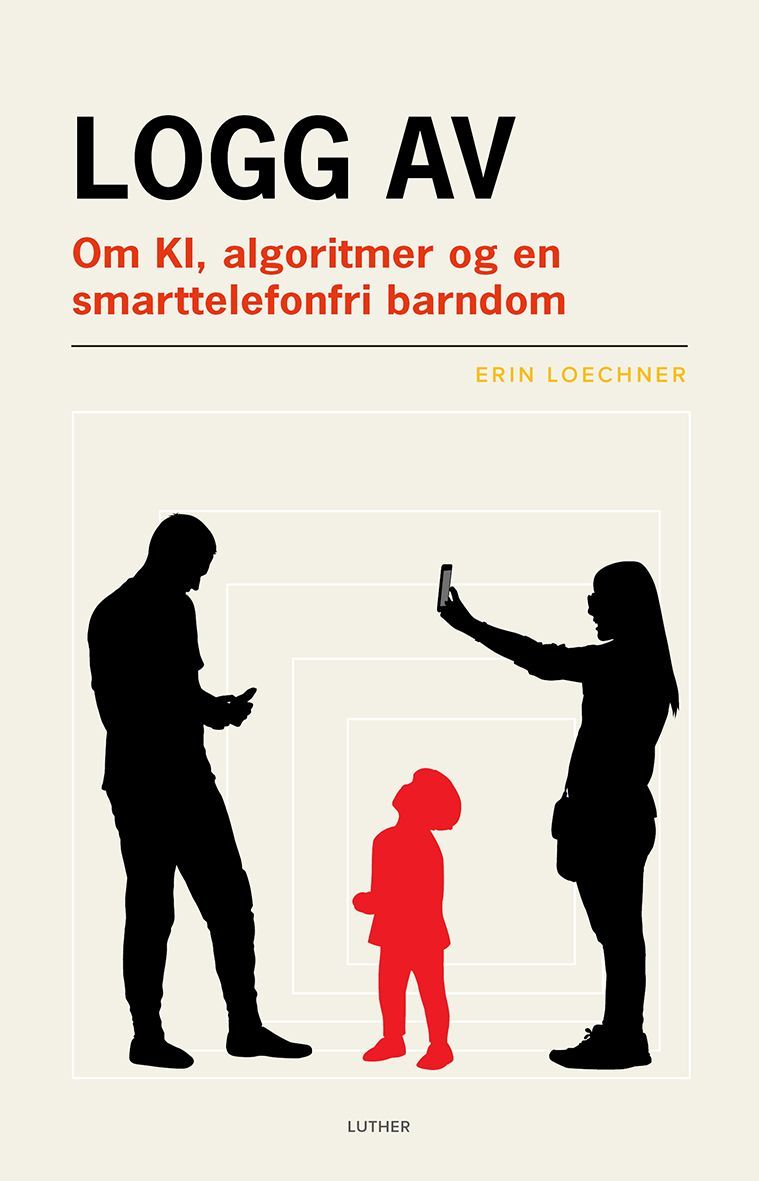 Logg av : om KI, algoritmer og en smarttelefonfri barndom