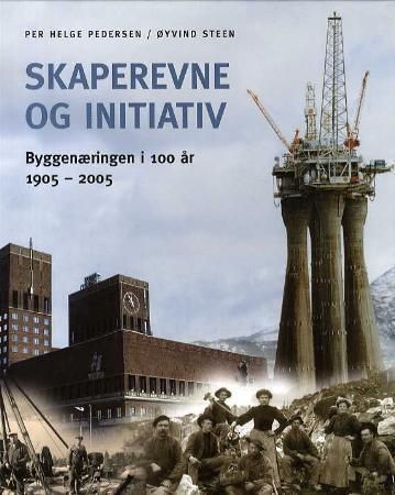 Skaperevne og initiativ : byggenæringen i 100 år : 1905 - 2005