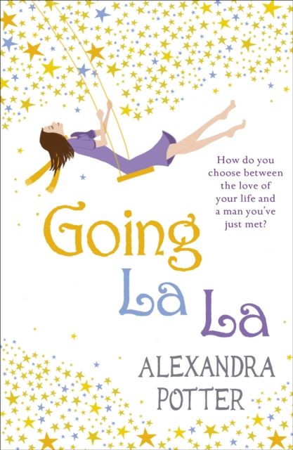Going La La : A feel-good, escapist romcom from the author of CONFESSIONS OF A FORTY-SOMETHING F##K UP!