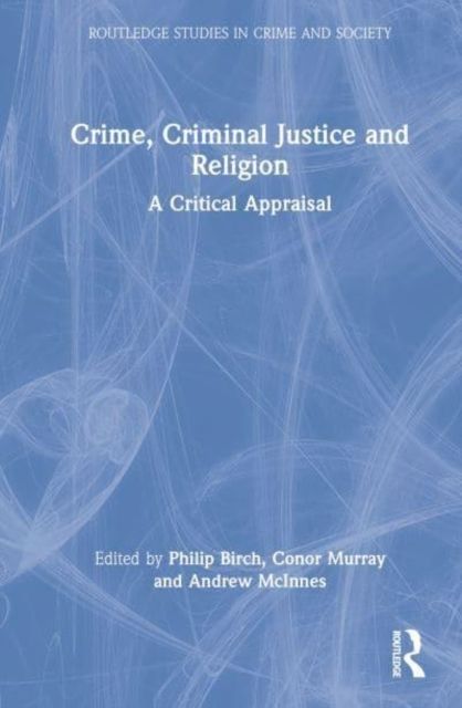 Crime, Criminal Justice and Religion : A Critical Appraisal