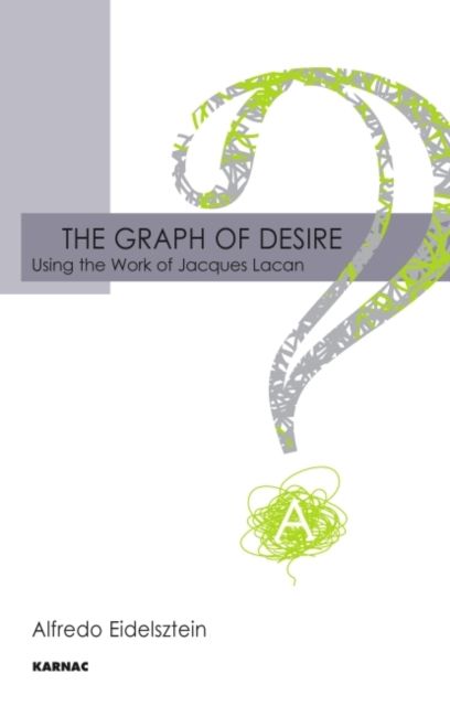 The Graph of Desire : Using the Work of Jacques Lacan