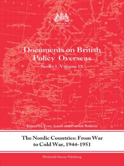 The Nordic Countries: From War to Cold War, 1944-51 : Documents on British Policy Overseas, Series I, Vol. IX