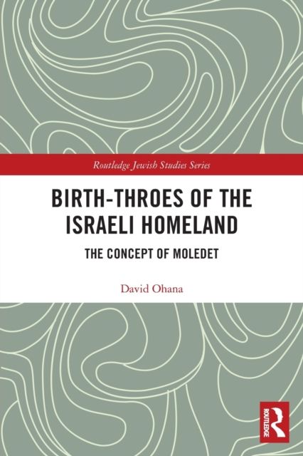 Birth-Throes of the Israeli Homeland : The Concept of Moledet
