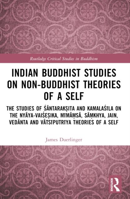 Indian Buddhist Studies on Non-Buddhist Theories of a Self : The Studies of Santaraksita and Kamalasila on the Nyaya-Vaisesika, Mimamsa, Samkhya, Jain, Vedanta and Vatsiputriya Theories of a Self