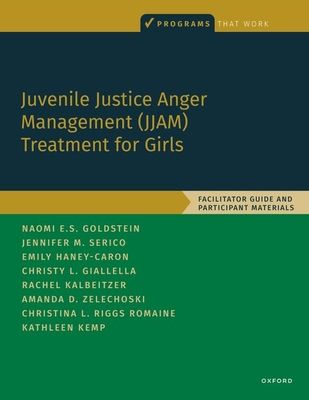 Juvenile Justice Anger Management (JJAM) Treatment for Girls : Facilitator Guide and Participant Materials