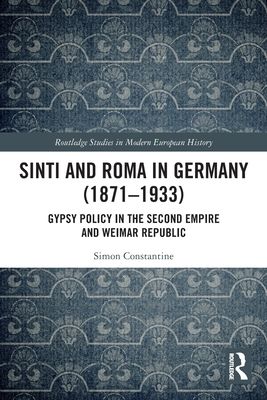 Sinti and Roma in Germany (1871-1933) : Gypsy Policy in the Second Empire and Weimar Republic