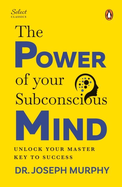 Penguin Select Classics: The Power of Your Subconscious Mind : (Original, Unabridged Classic, Premium Hardbound Collector's Edition, Ideal for Gifting)