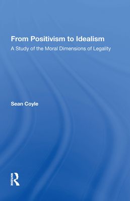 From Positivism to Idealism : A Study of the Moral Dimensions of Legality
