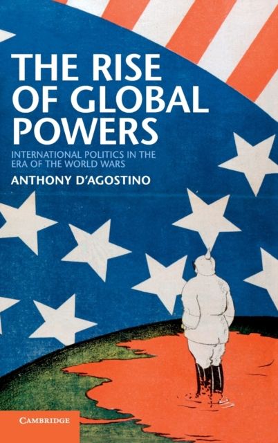 The Rise of Global Powers : International Politics in the Era of the World Wars