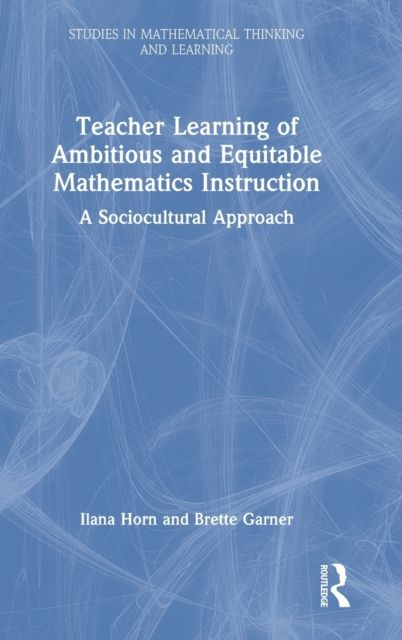 Teacher Learning of Ambitious and Equitable Mathematics Instruction : A Sociocultural Approach