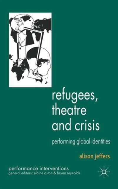 Refugees, Theatre and Crisis : Performing Global Identities
