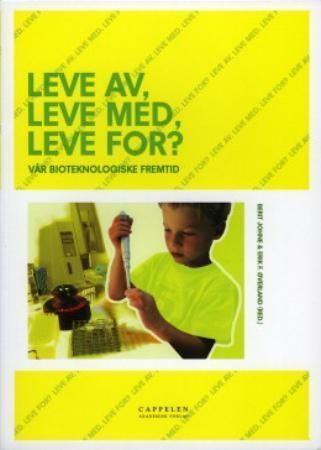 Leve av, leve med, leve for? : vår bioteknologiske fremtid