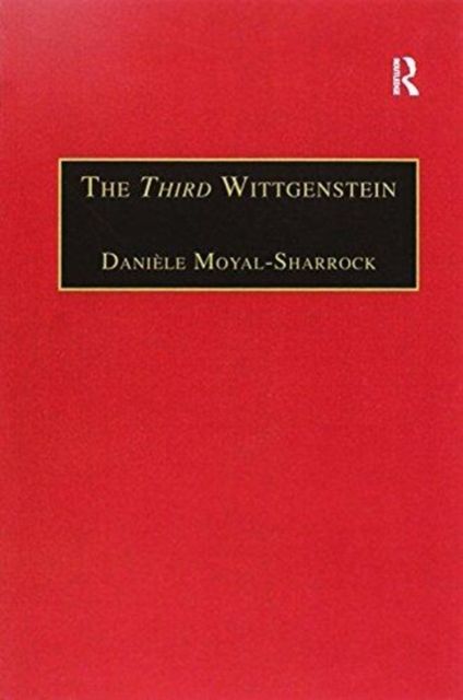 The Third Wittgenstein : The Post-Investigations Works