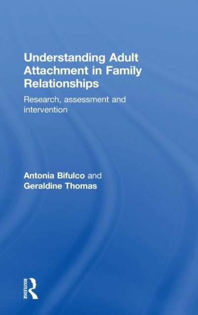 Understanding Adult Attachment in Family Relationships : Research, Assessment and Intervention
