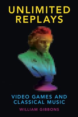 Unlimited Replays : Video Games and Classical Music