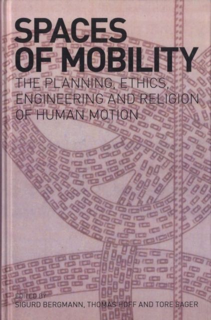 Forsidebilde av Spaces of Mobility : Essays on the Planning, Ethics, Engineering and Religion of Human Motion