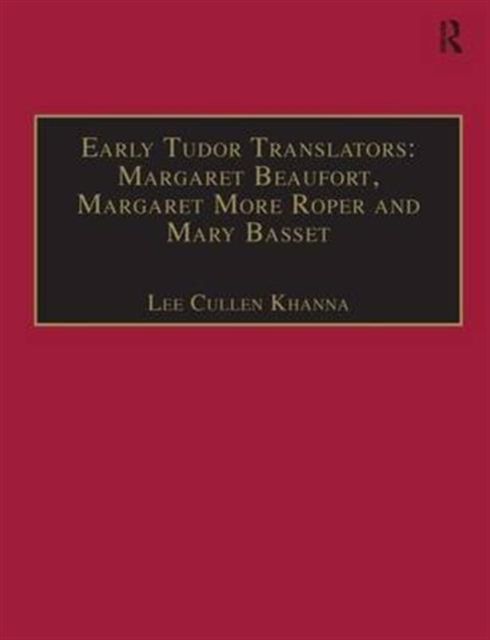 Early Tudor Translators: Margaret Beaufort, Margaret More Roper and Mary Basset : Printed Writings 1500–1640: Series I, Part Two, Volume 4
