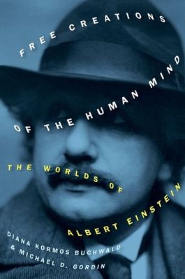 Free Creations of the Human Mind : The Worlds of Albert Einstein