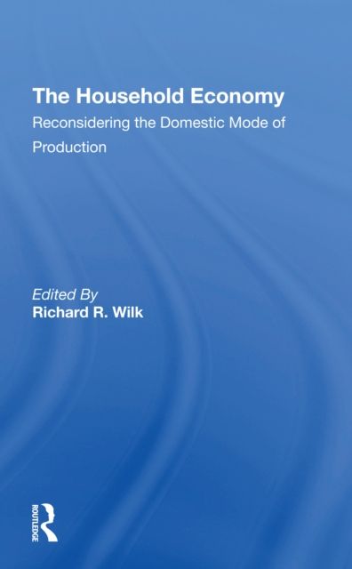 The Household Economy : Reconsidering The Domestic Mode Of Production