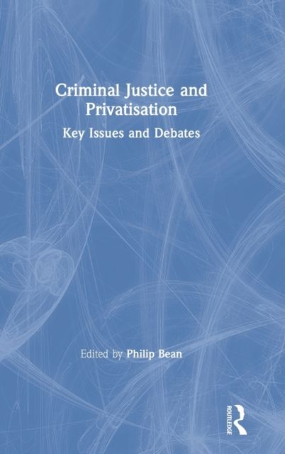 Criminal Justice and Privatisation : Key Issues and Debates