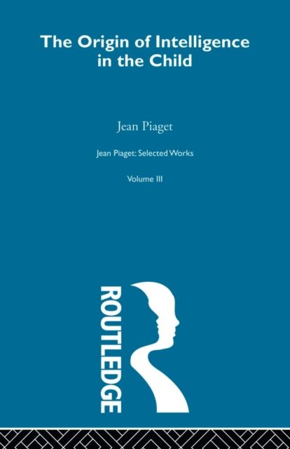 Origin of Intelligence in the Child : Selected Works vol 3