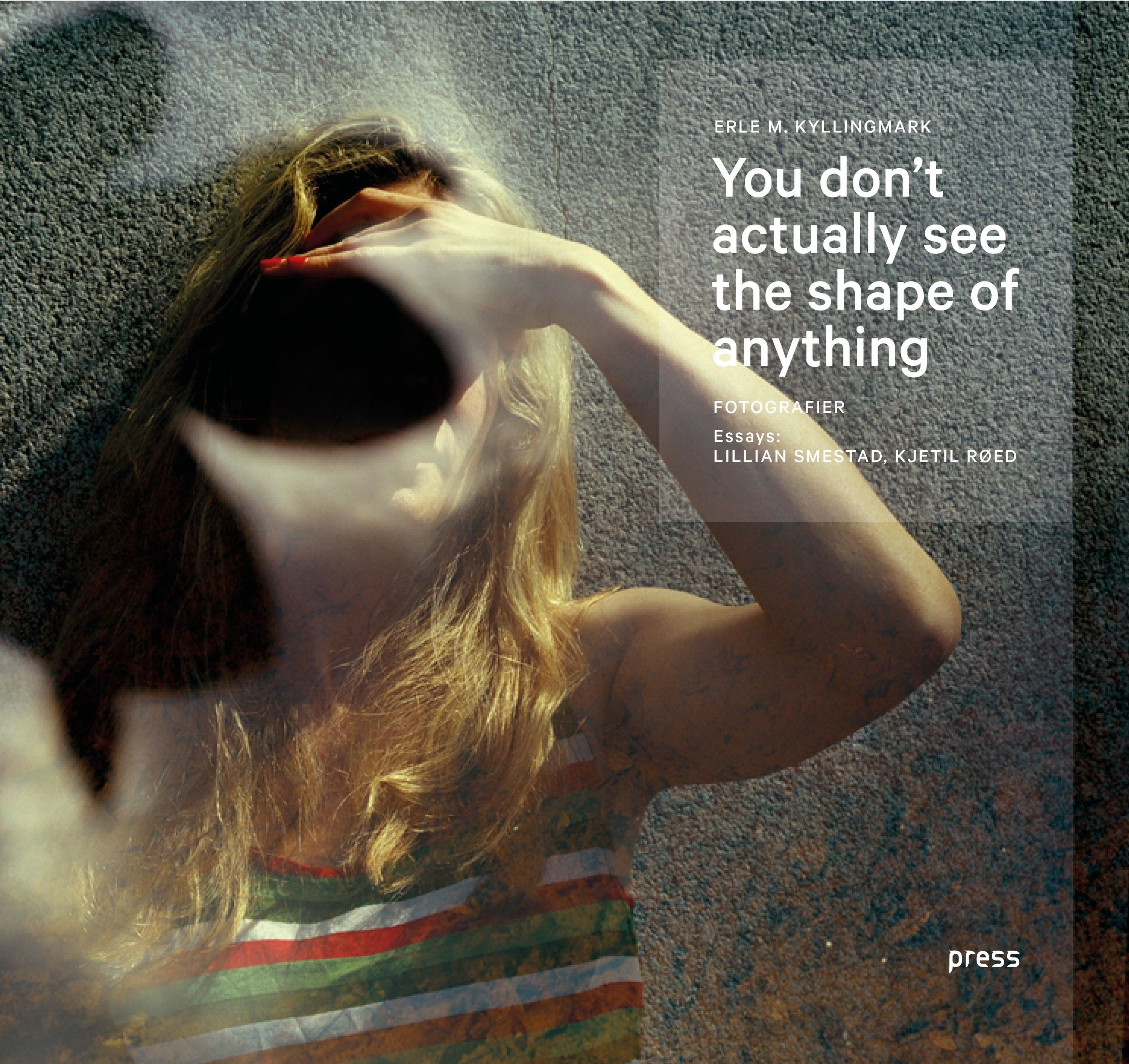 You don't actually see the shape of anything : fotografier / photographs