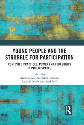 Young People and the Struggle for Participation : Contested Practices, Power and Pedagogies in Public Spaces