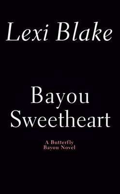 Bayou Sweetheart : A Butterfly Bayou Novel