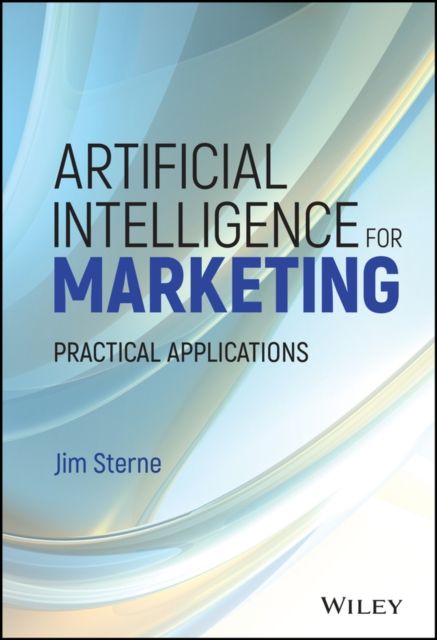 Artificial Intelligence for Marketing : Practical Applications