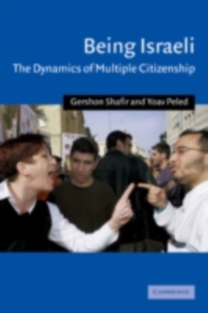 Being Israeli : The Dynamics of Multiple Citizenship
