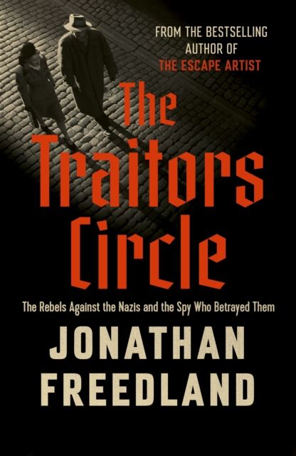 The Traitors Circle : The Rebels Against the Nazis and the Spy Who Betrayed Them
