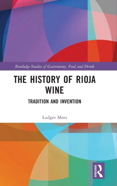 The History of Rioja Wine : Tradition and Invention
