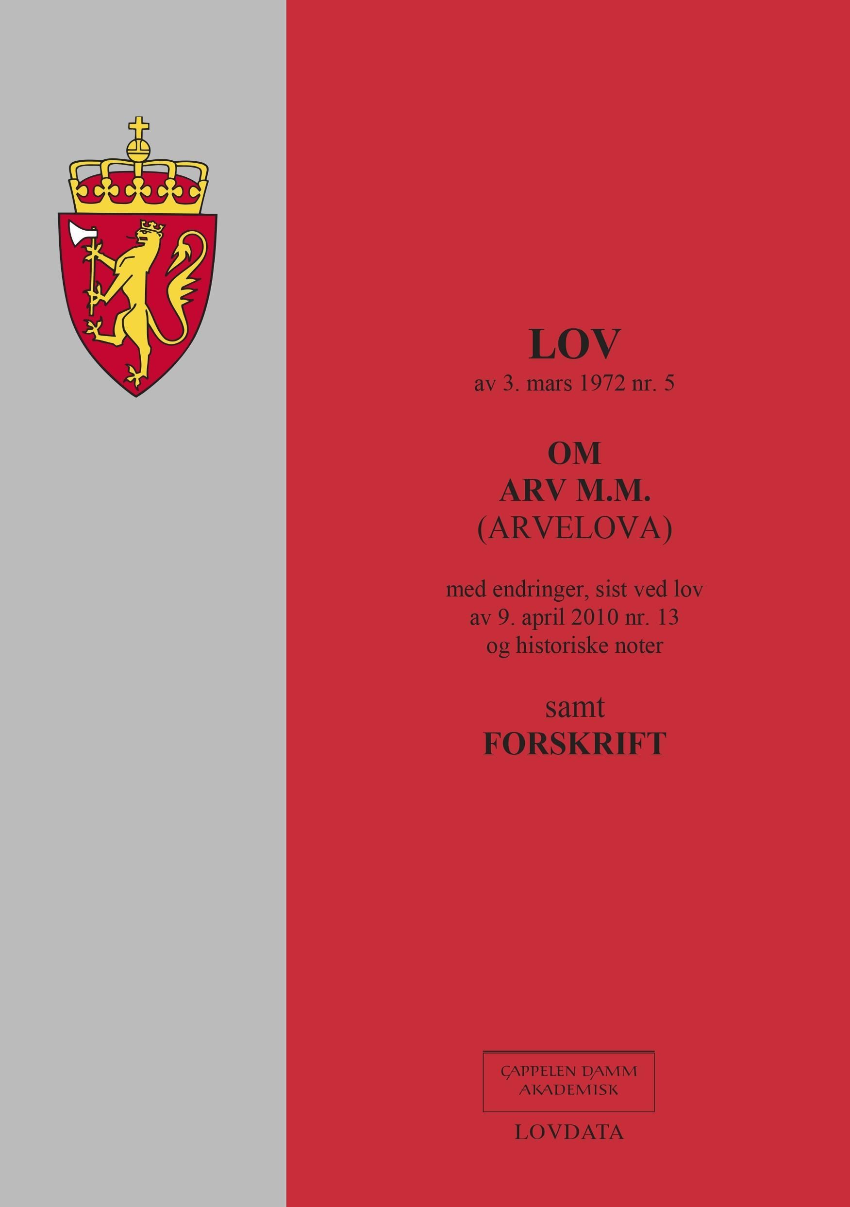 Lov om arv m.m. (arvelova) av 3. mars 1972 nr. 5 : med endringer, sist ved lov av 9. april 2010 nr. 13 og historiske noter : samt forskrift
