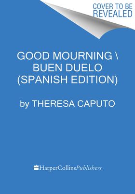 Good Mourning \ ¡Buen Duelo! (Spanish Edition) : Como Sobrellevar Las Perdidas Diarias Con La Ayuda del Mas Alla